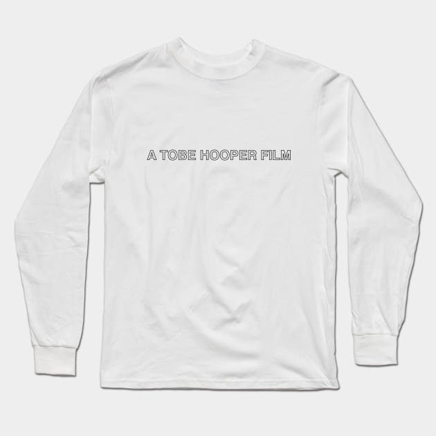 A Tobe Hooper Film in Black Long Sleeve T-Shirt by Kill By Kill podcast 